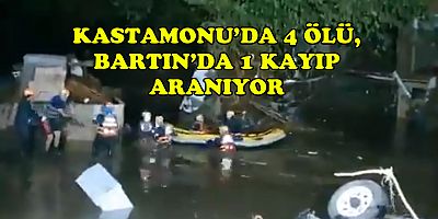 Kastamonu’da sele kapılan 4 kişi öldü!