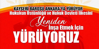 KAYSERİ BAROSU ANKARA'YA  YÜRÜYOR!