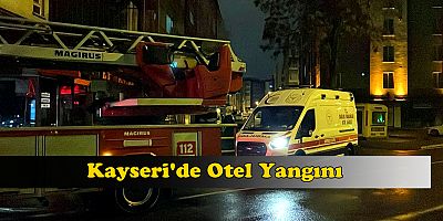 Kayseri'de otel yangını