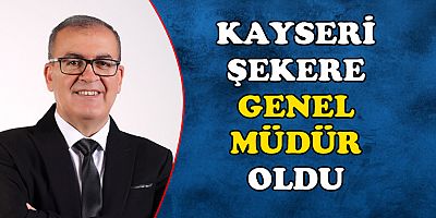 KAYSERİ ŞEKER’DE GENEL MÜDÜRLÜĞE VEKÂLETEN, İSMAİL GEDİK ATANDI