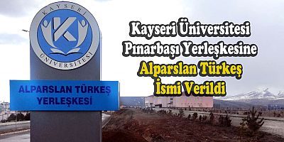 Kayseri Üniversitesi Pınarbaşı Yerleşkesine Alparslan Türkeş İsmi Verildi
