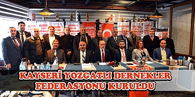 KAYSERİ YOZGATLI DERNEKLER FEDERASYONU KURULDU