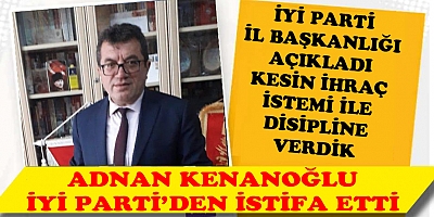 KENANOĞLU İYİ PARTİ' DEN İSTİFA ETTİ