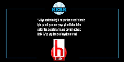 KESK'ten Halk TV'ye saldırıya kınama