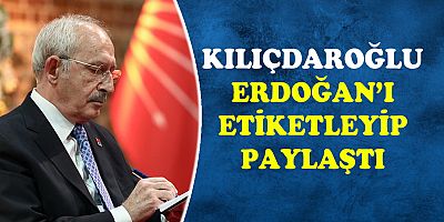 Kılıçdaroğlu Erdoğan'ı etiketleyip  paylaştı
