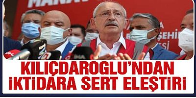 Kılıçdaroğlu Manavgat'ta Erdoğan ve Bakanlara ateş püskürdü