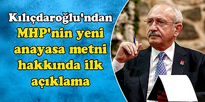 KILIÇDAROĞLU MHP'NİN ANAYASA METNİNİ YORUMLADI