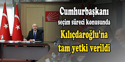 Kılıçdaroğlu'na tam yetki