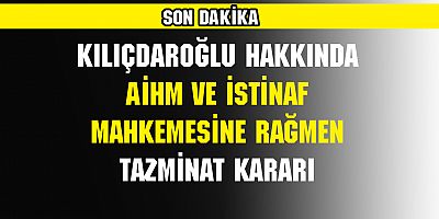 KILIÇDAROĞLU'NA TAZMİNAT KARARI