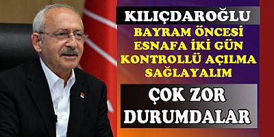 KILIÇDAROĞLU'NDAN İKTİDARA ÇAĞRI