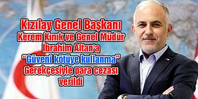 Kızılay Başkanı Kerem Kınık’a “Güveni kötüye kullanma” gerekçesiyle para cezası verildi