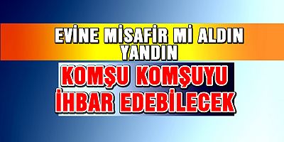 Komşu komşuyu ihbar edebilecek...