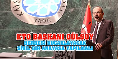 KTO BAŞKANI GÜLSOY'DAN GÜNDEM DEĞERLENDİRMESİ