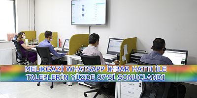 MELİKGAZİ WHATSAPP İHBAR HATTI İLE TALEPLERİN YÜZDE 97'Sİ SONUÇLANDI