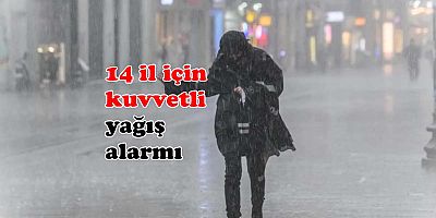 Meteoroloji’den 14 il için kuvvetli yağış alarmı