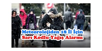 Meteorolojiden 18 İl İçin Sarı Kodlu Yağış Alarmı