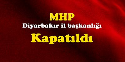 MHP Diyarbakır il başkanlığı kapatıldı