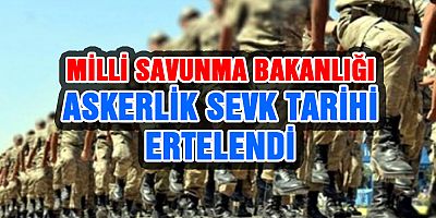  Askerlik sevk tarihi ertelendi.