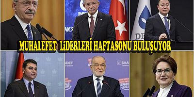 MUHALEFET LİDERLERİ BİR ARAYA GELİYOR
