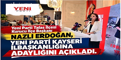 NAZLI ERDOĞAN, YENİ PARTİ KAYSERİ İL BAŞKANLIĞINA ADAYLIĞINI AÇIKLADI