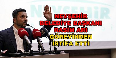 Nevşehir Belediye Başkanı istifasını açıkladı