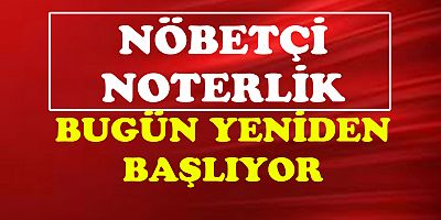 Nöbetçi noterlik bugün yeniden başlıyor