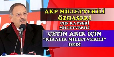 ÖZHASEKİ CHP MİLLETVEKİLİ ÇETİN ARIK İÇİN BAKIN NE DEDİ! 