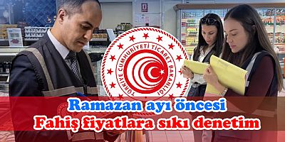 Ramazan ayı öncesi fahiş fiyatlara sıkı denetim