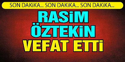 Rasim Öztekin hayatını kaybetti