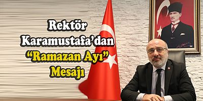 Rektör Karamustafa’dan “Ramazan Ayı” Mesajı