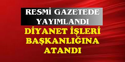 Resmi Gazete'de yayımlanan kararla, Diyanet İşleri Başkanlığı'na...
