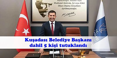 Rüşvet soruşturmasında Kuşadası Belediye Başkanı dahil 5 kişi tutuklandı