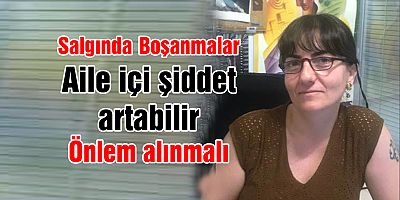 Salgında boşanmalar ve aile içi şiddet artabilir, önlem alınmalı