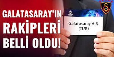 Şampiyonlar Ligi'nde Galatasaray'ın rakipleri belli oldu