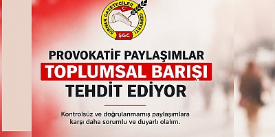 ŞGC ; Provokatif paylaşımlar toplumsal barışı tehdit ediyor