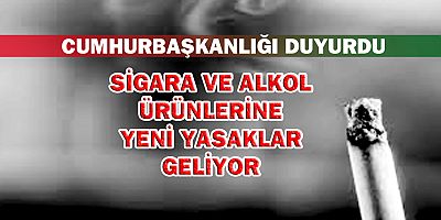 Sigara ve alkol ürünlerine yeni yasaklar geliyor