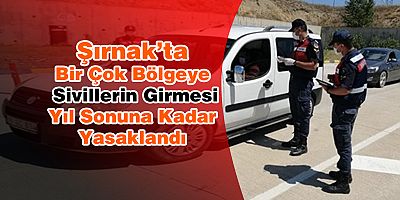 Şırnak da  Sivillerin Girmesi Yıl Sonuna Kadar Yasaklandı.