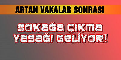 Sokağa Çıkma Yasağı mı Geliyor?