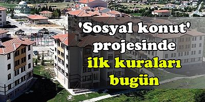 'Sosyal konut' projesinde ilk kuralar bugün çekiliyor