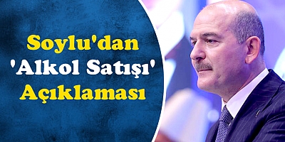 Süleyman Soylu'dan 'alkol satışı' açıklaması