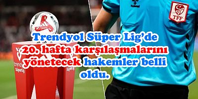 Süper Lig’de 20. haftanın hakemleri açıklandı