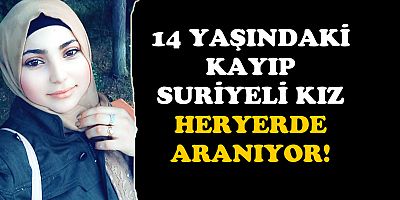 SURİYELİ GENÇ KIZ ÜÇ GÜNDÜR KAYIP!