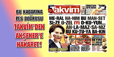 Takvim'den Meral Akşener'e hakaret