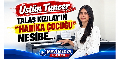 TALAS KIZILAY’IN “HARİKA ÇOCUĞU” NESİBE… 
