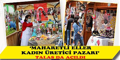 TALAS’TA ‘MAHARETLİ ELLER KADIN ÜRETİCİ PAZARI’ YENİDEN BAŞLADI
