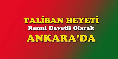 Taliban heyeti Ankara'ya hareket etti