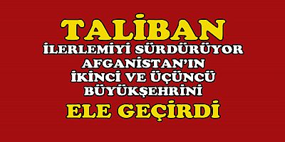 TALİBAN, KANDAHARDAN SONRA LAŞKAR GAH KENTİNİ ELE GEÇİRDİ