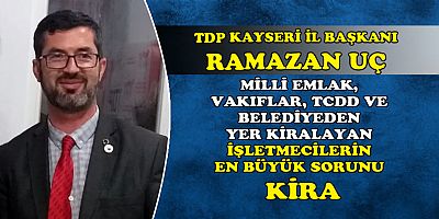 TDP Kayseri İl Başkanı Uç 