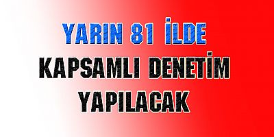 'Tematik Denetim Planı' kapsamında Sıkı Denetim Yapılacak
