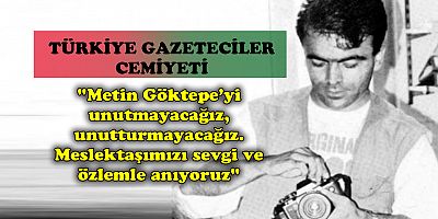 TGC: Metin Göktepe, hak odaklı bir haberciydi